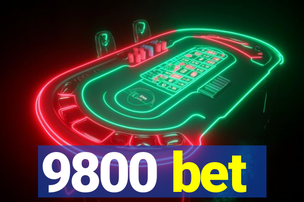 9800 bet